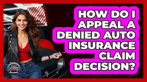 How Do I Appeal A Denied Auto Insurance Claim Decision? - Auto Coverage Explained
