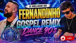 O Melhor de FERNANDINHO - GOSPEL REMIX ESTILO ANOS 90 - SÓ AS TOPZEIRA. Louvores DANCE alegres
