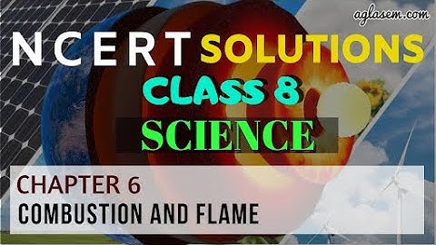 NCERT Solutions Class 8 Science Chapter 6 Combustion and Flame