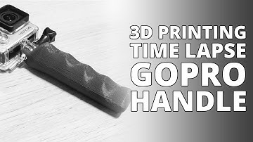 3D Printing Time Lapse - GoPro Handle