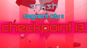 Smash Hit Segment City II - Checkpoint 13