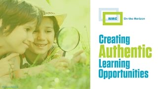 NMC Beyond the Horizon :: Creating Authentic Learning Opportunities