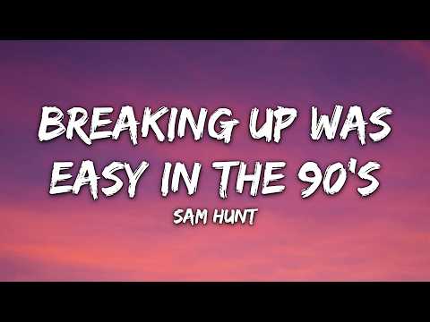 Sam Hunt - Breaking Up Was Easy In The 90's (Lyrics)