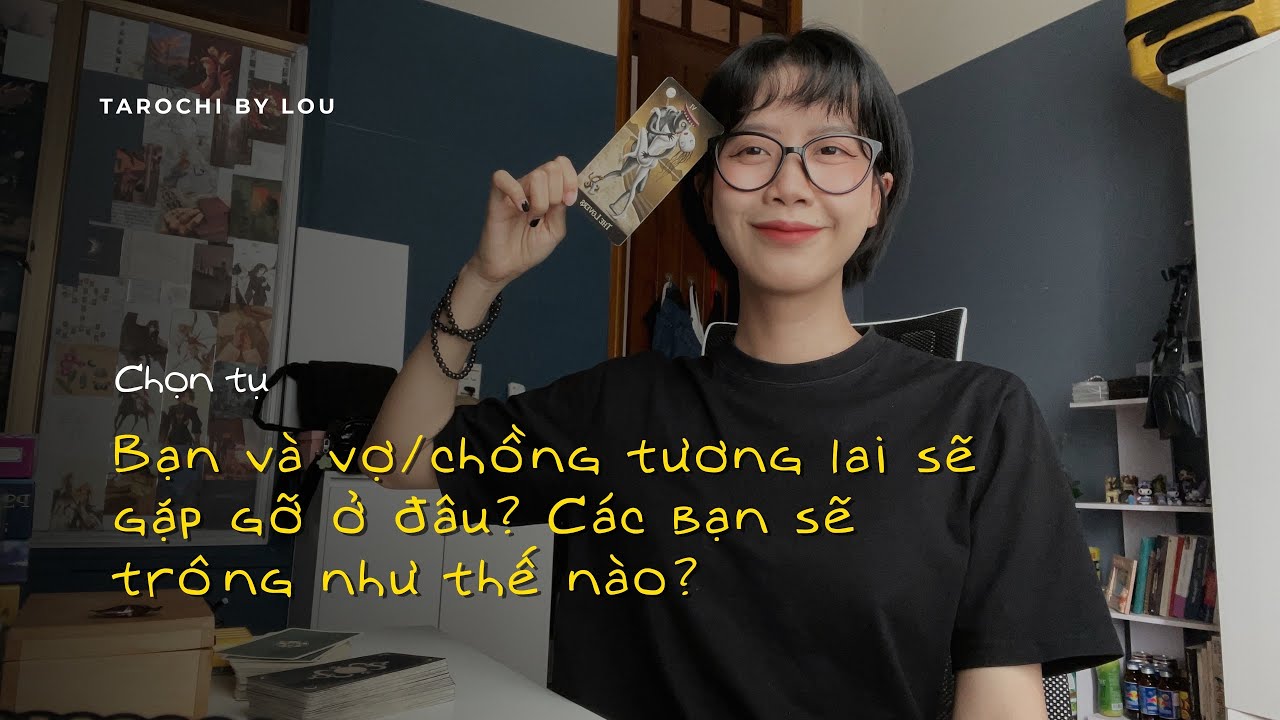 BẠN GẶP VỢ/CHỒNG TƯƠNG LAI Ở ĐÂU? HAI BẠN TRÔNG NHƯ THẾ NÀO? | Tarot | Chọn Tụ Bài
