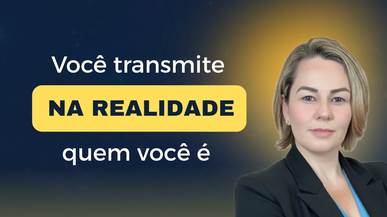 VOCÊ TRANSMITE PARA A REALIDADE TUDO O QUE VOCÊ É