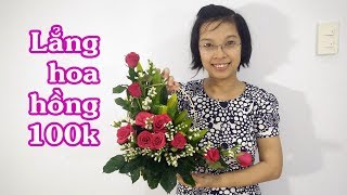 CÁCH CẮM LẲNG HOA HỒNG ĐỎ GIÁ 100K - Hướng dẫn cắm hoa