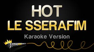 LE SSERAFIM - HOT (Karaoke Version)