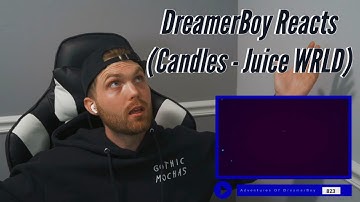 DreamerBoy Reacts (Candles - Juice WRLD)