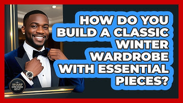 How Do You Build A Classic Winter Wardrobe With Essential Pieces? - The Sharp Dressed Gent