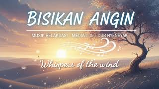 Bisikan angin / Whispers of the wind, Relaxing music