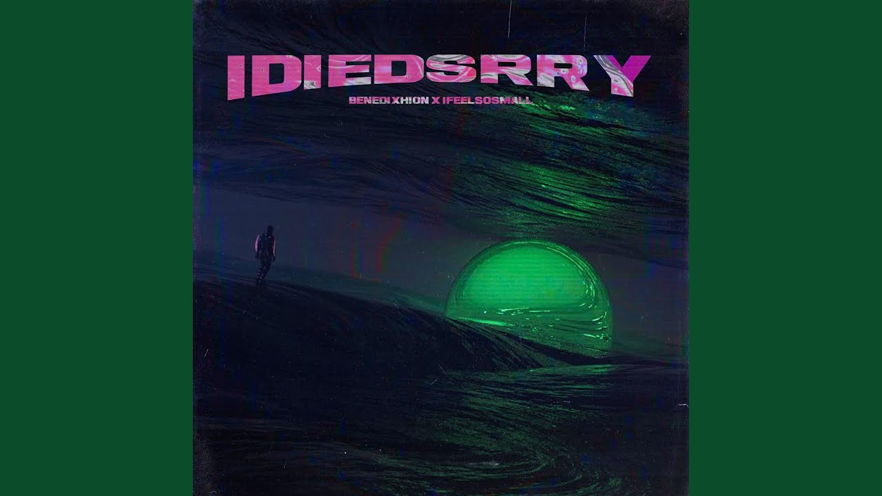 Watch idiedsrry (feat. ifeelsosmall) on YouTube Watch idiedsrry (feat. ifeelsosmall) on YouTube
