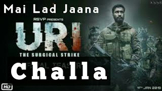 Challa | Mai lad jaana | full song | URI | VICKY K | YAMI G | SHASHWAT SACHDEV | with lyrics