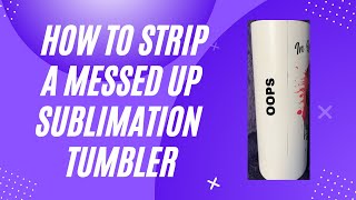 How to strip a bad sublimation tumbler.