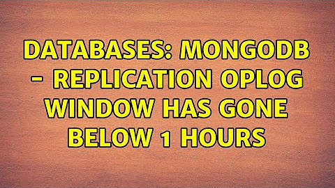Databases: MongoDB - Replication Oplog Window has gone below 1 hours