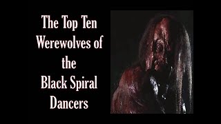The Top Ten Werewolves of the Black Spiral Dancers