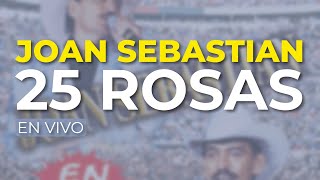 Joan Sebastian - 25 Rosas (En Vivo) (Audio Oficial)