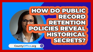 How Do Public Record Retention Policies Reveal Historical Secrets? - CountyOffice.org