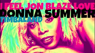 Donna Summer x Timbaland - I Feel Jon Blaze Love