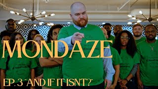 MONDAZE Ep. 3 “And If It Isn’t?”