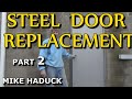 STEEL DOOR INSTALLATION (part 2) Mike Haduck