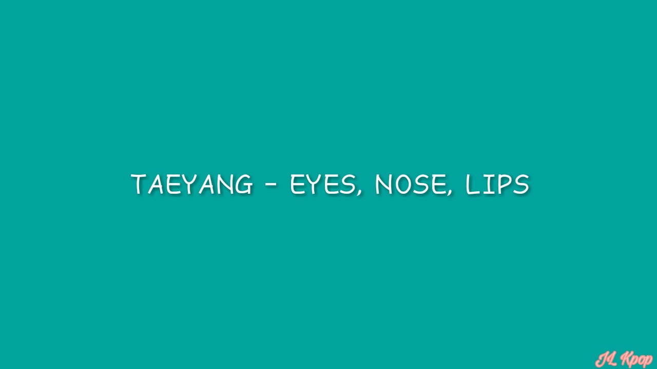 Download Taeyang íƒœì–' Eyes Nose Lips ëˆˆ ì½