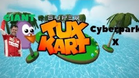 Super Tux Kart - Cyberpark X with GIANT Sebastian Pidgin