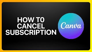 How To Cancel Canva Subscription Tutorial