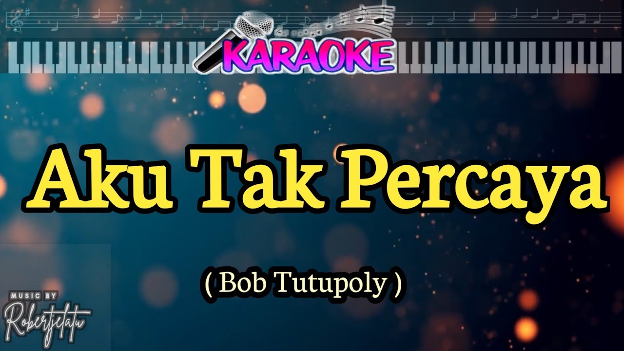 Aku Tak Percaya|| Bob Tutupoly|| Nada Pria