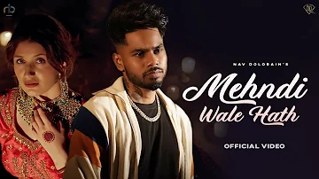 Mehendi Wale Hath (Official Video) Nav Dolorain | Latest Punjabi Song 2023 | New Punjabi Song 2023