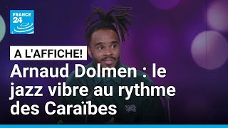 Arnaud Dolmen : le jazz vibre au rythme des Caraïbes • FRANCE 24