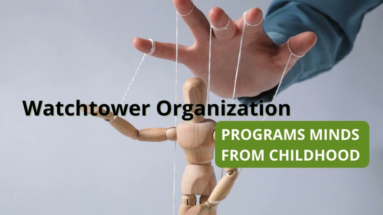 The Psychology of Control – How the Watchtower Organization Programs Minds From Childhood