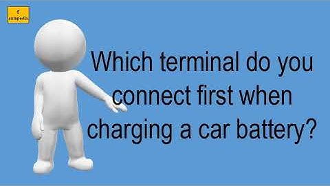 Which Terminal Do You Connect First When Charging A Car Battery?