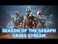 Destiny 2 - SEASON OF THE SERAPH GRIND STREAM! 1 DAY UNTIL NEW DUNGEON!