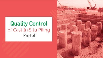 Quality Control of Cast In Situ Piling, Part-4