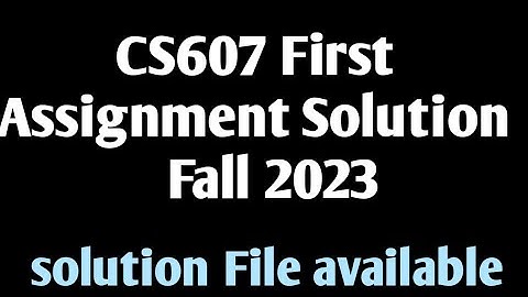 cs607 assignment solution fall 2023||cs607 assignment solution||