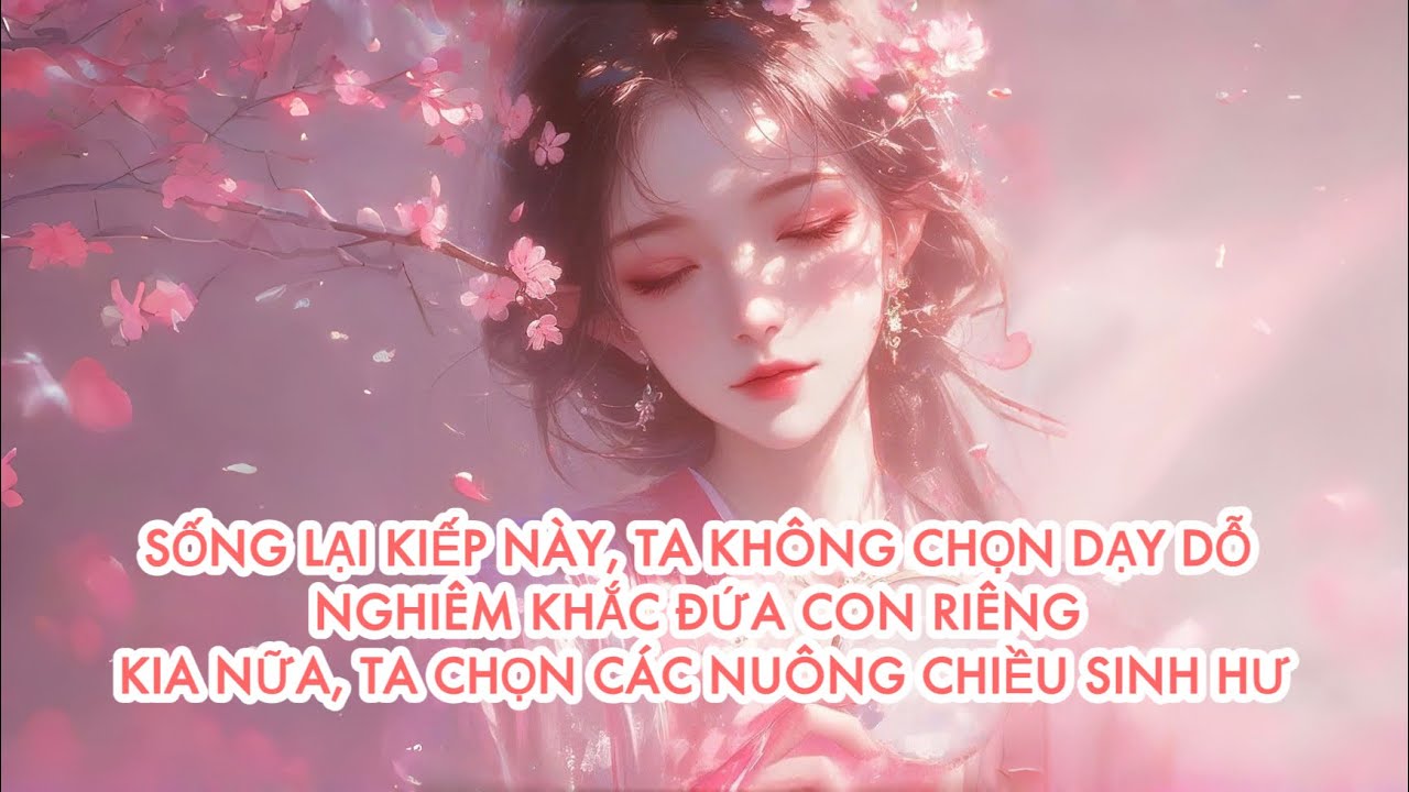 [FULL] SỐNG LẠI KIẾP NÀY, TA KHÔNG CHỌN DẠY DỖ NGHIÊM K H Ắ C ĐỨA CON RIÊNG KIA NỮA