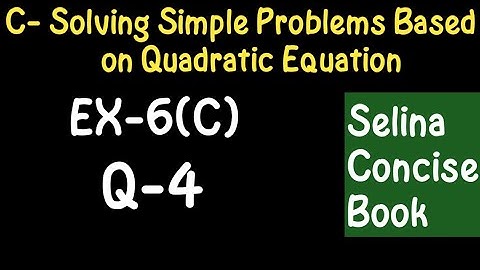 Simple Problems Based On Quadratic Equation- Class 10 ICSE Ex-6(C) Q-4| Selina Concise