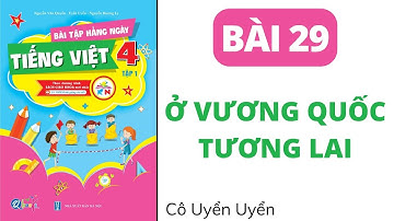 Bài 29 - Ở vương quốc tương lai | Bài tập hằng ngày | Tiếng Việt lớp 4 | Kết Nối