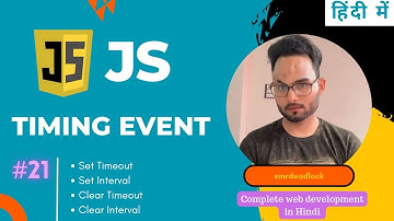 Timing event in javascript Lecture-21 | setTimeout, setInterval | cearTimeout, clearinterval | BOM