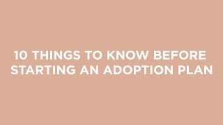 Starting An Adoption Plan: 10 Things You Need to Know