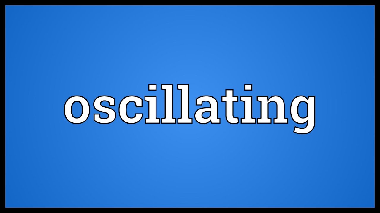 Oscillating Meaning YouTube