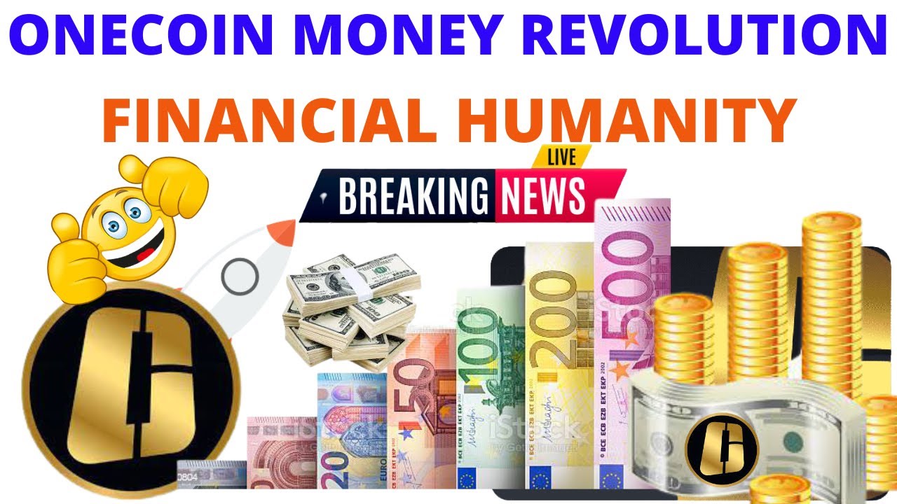 ONECOIN MONEY REVOLUTION FINANCIAL HUMANITY
