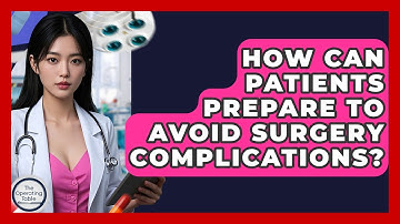 How Can Patients Prepare To Avoid Surgery Complications? - The Operating Table