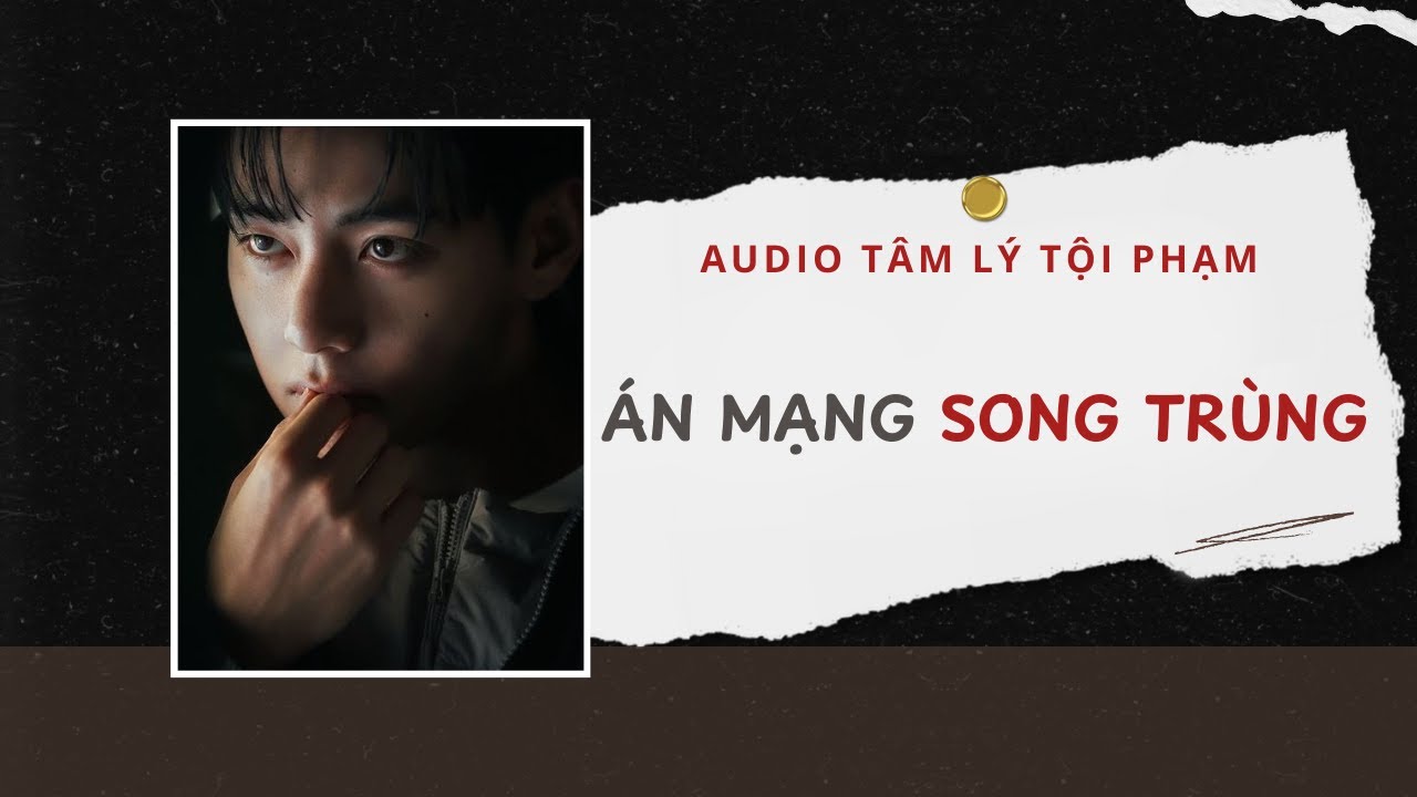 Audio Tâm Lý Tội Phạm | Án Mạng Song Trùng 🩸 | Lien Tan