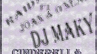 Raida Ft.Joan & O'Neal - Cinderella (Dj MaKy)