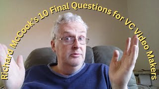 Richard McCook’s 10 Final Questions for VC Video Makers