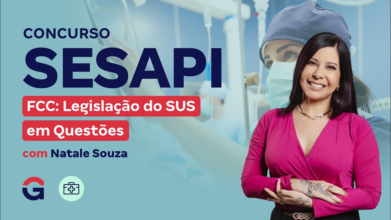 Concurso SESAPI FCC: Legislação do SUS em Questões com Natale Souza