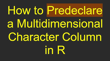 How to Predeclare a Multidimensional Character Column in R