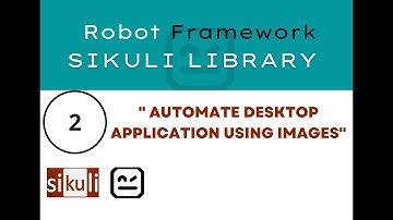 2 | Sikuli - Robot Framework | Automate Desktop Application using Images