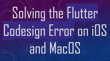 Solving the Flutter Codesign Error on iOS and MacOS